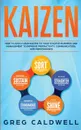 Kaizen. How to Apply Lean Kaizen to Your Startup Business and Management to Improve Productivity, Communication, and Performance (Lean Guides with Scrum, Sprint, Kanban, DSDM, XP & Crystal) - Greg Caldwell