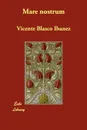 Mare nostrum - Vicente Blasco Ibanez