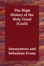 The High History of the Holy Graal (Grail) - M. l'abbé Trochon, Sebastian Evans