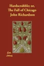 Hardscrabble; or, The Fall of Chicago - John Richardson