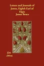 Letters and Journals of James, Eighth Earl of Elgin - James Eighth Earl of Elgin Bruce