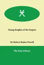 Young Knights of the Empire - Sir Robert Baden-Powell