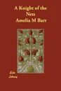 A Knight of the Nets - Amelia M Barr