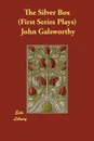 The Silver Box (First Series Plays) - John Sir Galsworthy