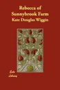 Rebecca of Sunnybrook Farm - Kate Douglas Wiggin