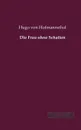Die Frau ohne Schatten - Hugo von Hofmannsthal