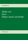 Tankar om Gud - Fadern, Sonen och Anden - Arne Bergerum