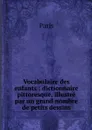 Vocabulaire des enfants : dictionnaire pittoresque, illustre par un grand nombre de petits dessins - Paris