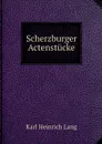 Scherzburger Actenstucke - Karl Heinrich Lang