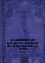 Abhandlungen der Koniglichen Akademie der Wissenschaften in Berlin. 1891 - Deutsche Akademie der Wissenschaften zu Berlin