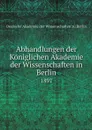 Abhandlungen der Koniglichen Akademie der Wissenschaften in Berlin. 1897 - Deutsche Akademie der Wissenschaften zu Berlin