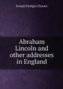 Abraham Lincoln and other addresses in England - Choate Joseph Hodges