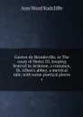 Gaston de Blondeville, or The court of Henry III. keeping festival in Ardenne, a romance, St. Alban's abbey, a metrical tale; with some poetical pieces. 4 - Ann Ward Radcliffe