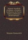 Stiepan-Annibale d'Albanie a Frederic-Guillaume de Prusse. Epitre pathetique, philosophique . - Stiepan Zannovich