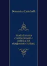 Studi di storia costituzionale e politica del riorgimento italiano - Domenico Zanichelli