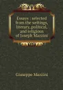 Essays : selected from the writings, literary, political, and religious of Joseph Mazzini - Giuseppe Mazzini