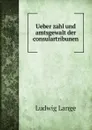 Ueber zahl und amtsgewalt der consulartribunen - Ludwig Lange