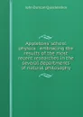 Appletons' school physics : embracing the results of the most recent researches in the several departments of natural philosophy - John Duncan Quackenbos