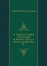 A Practical Treatise on the Teeth of Wheels: With the Theory and the Use of . - Stillman Williams Robinson