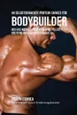 44 Selbstgemachte Protein-Shakes fur Bodybuilder. Muskelwachstum ohne Pillen, Kreatine oder Anabole Steroide an - Joseph Correa