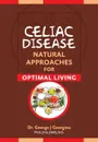 Celiac Disease. Natural Approaches for Optimal Living - George John Georgiou