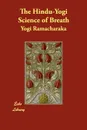 The Hindu-Yogi Science of Breath - Yogi Ramacharaka