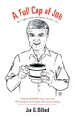 A Full Cup of Joe. Sayings, Sights, Sounds, and Snippets of My Life (So Far) - Joe G. Dillard