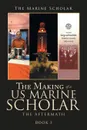 The Making of a Us Marine Scholar. The Aftermath - The Marine Scholar