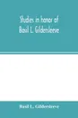 Studies in honor of Basil L. Gildersleeve - Basil L. Gildersleeve