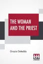 The Woman And The Priest. Translated From The Italian By Mary G. Steegmann - Grazia Deledda, Mary G. Steegmann