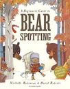 A Beginner's Guide to Bearspotting - Michelle Robinson