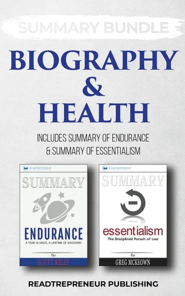 Обложка книги Summary Bundle. Biography & Health . Readtrepreneur Publishing: Includes Summary of Endurance & Summary of Essentialism, Readtrepreneur Publishing