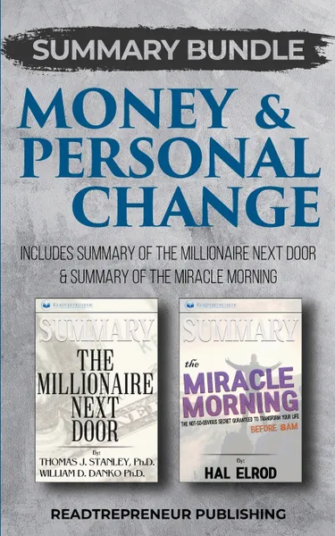 Обложка книги Summary Bundle. Money & Personal Change . Readtrepreneur Publishing: Includes Summary of The Millionaire Next Door & Summary of The Miracle Morning, Readtrepreneur Publishing