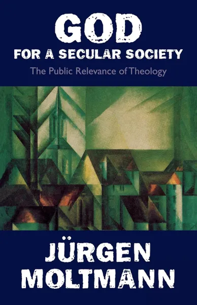 Обложка книги God for a Secular Society. The Public Relevance of Theology, Juergen Moltmann