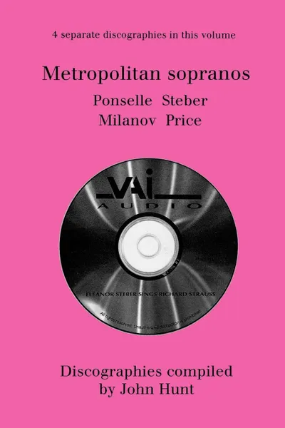 Обложка книги Metropolitan Sopranos. 4 Discographies. Rosa Ponselle, Eleanor Steber, Zinka Milanov, Leontyne Price.  .1997.., John Hunt