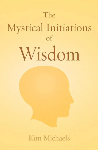 Обложка книги The Mystical Initiations of Wisdom, Kim Michaels