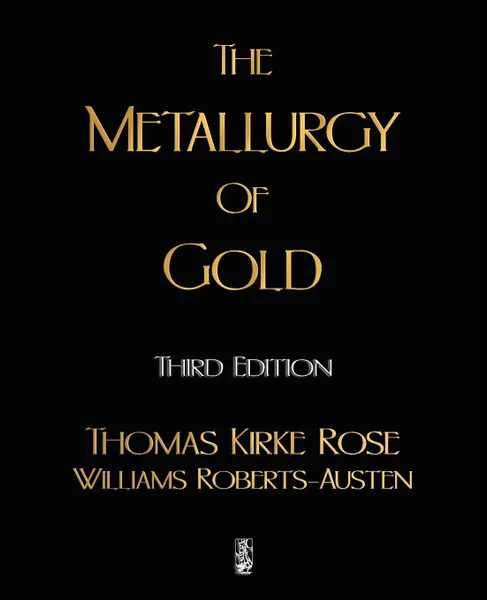 Обложка книги The Metallurgy Of Gold, Thomas Kirke Rose