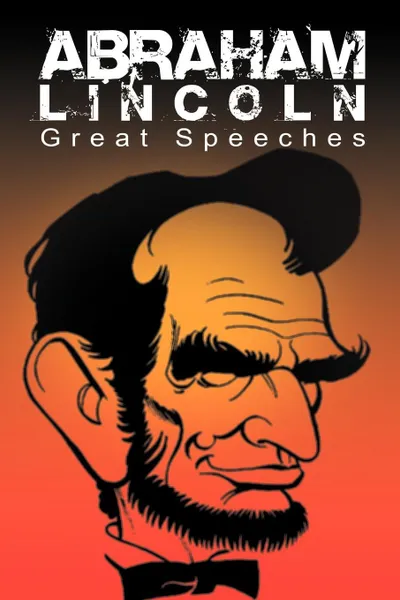 Обложка книги Abraham Lincoln. Great Speeches by Abraham Lincoln, Abraham Lincoln
