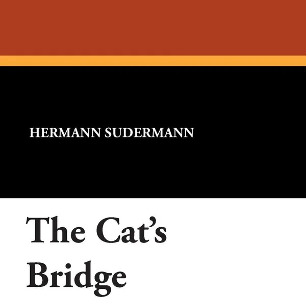 Обложка книги The Cat's Bridge, Hermann Sudermann