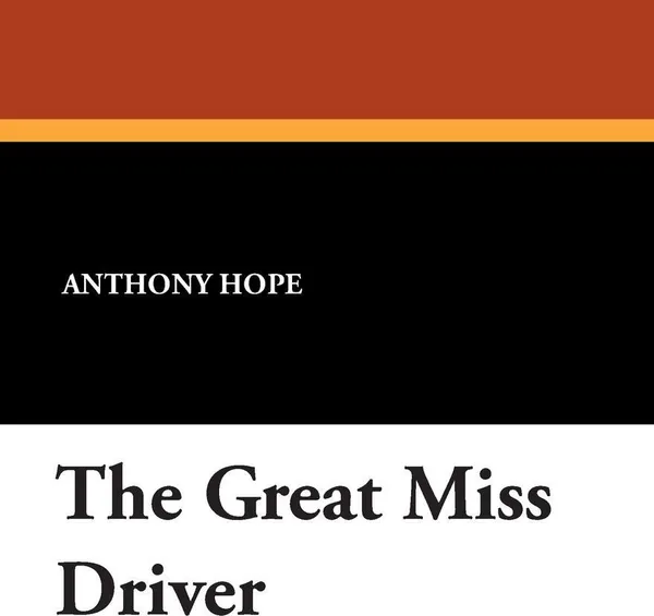 Обложка книги The Great Miss Driver, Anthony Hope