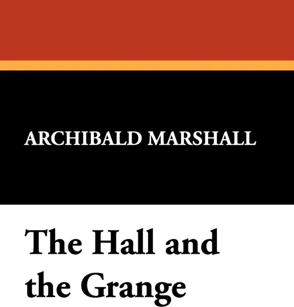 Обложка книги The Hall and the Grange, Archibald Marshall