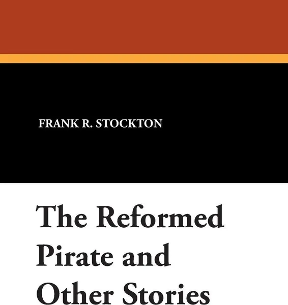 Обложка книги The Reformed Pirate and Other Stories, Frank R. Stockton