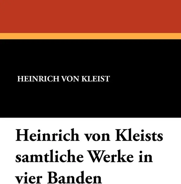 Обложка книги Heinrich Von Kleists Samtliche Werke in Vier Banden, Heinrich Von Kleist