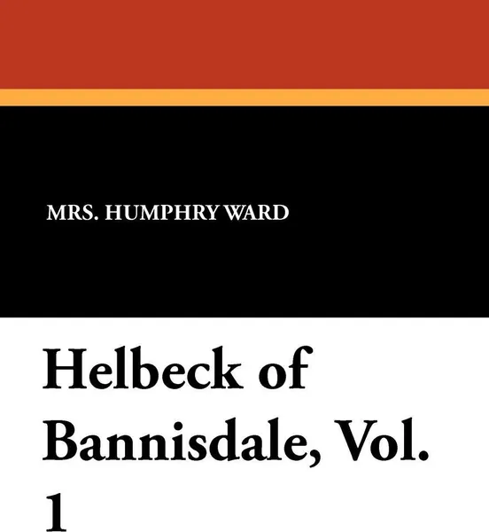 Обложка книги Helbeck of Bannisdale, Vol. 1, Mrs. Humphry Ward