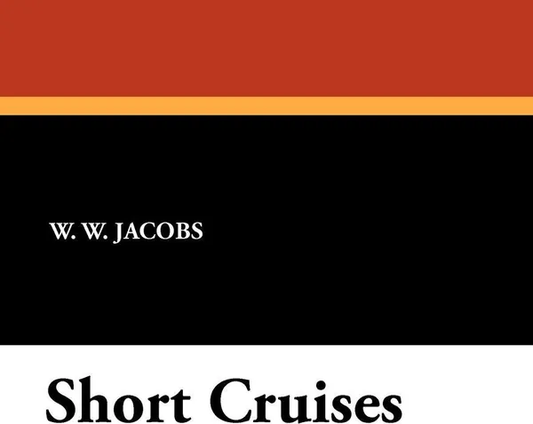 Обложка книги Short Cruises, William Wymark Jacobs