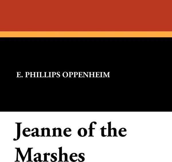 Обложка книги Jeanne of the Marshes, E. Phillips Oppenheim