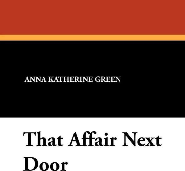 Обложка книги That Affair Next Door, Anna Katherine Green