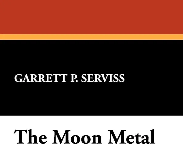 Обложка книги The Moon Metal, Garrett Putman Serviss