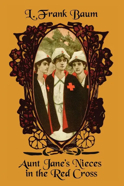 Обложка книги Aunt Jane's Nieces in the Red Cross, L. Frank Baum, Edith Van Dyne