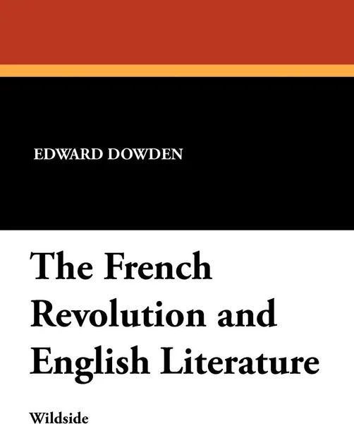 Обложка книги The French Revolution and English Literature, Dowden Edward